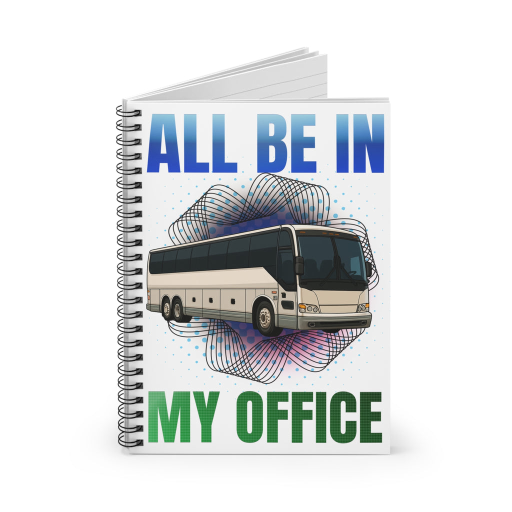 Bus Driver Notebook — "All Be In My Office" Spiral Journal for Coaches & Transit Pros