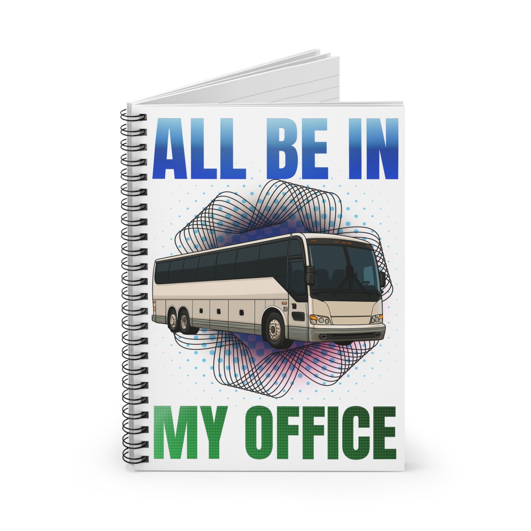 Bus Driver Notebook — "All Be In My Office" Spiral Journal for Coaches & Transit Pros