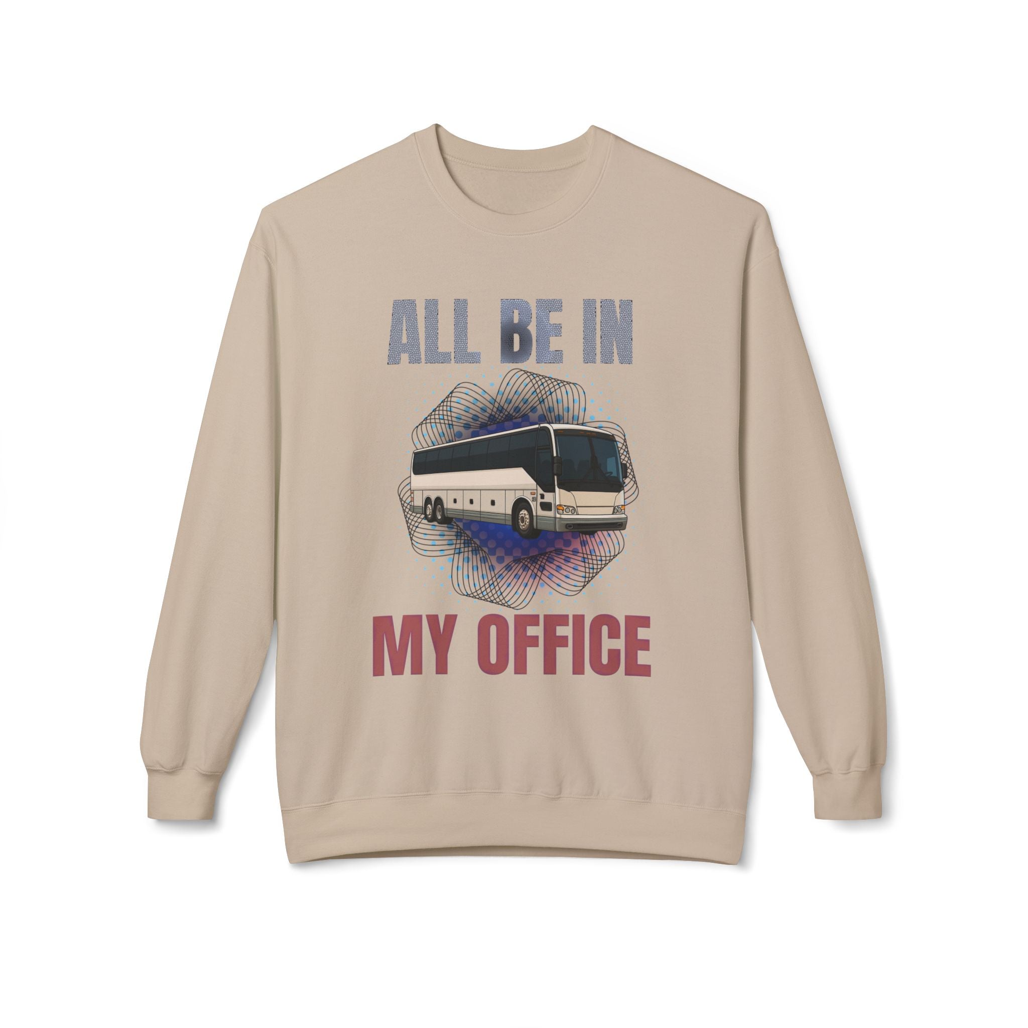 Coach Driver Sweatshirt - “All Be In My Office / Follow the Diesel Fumes” Bus Driver Crewneck