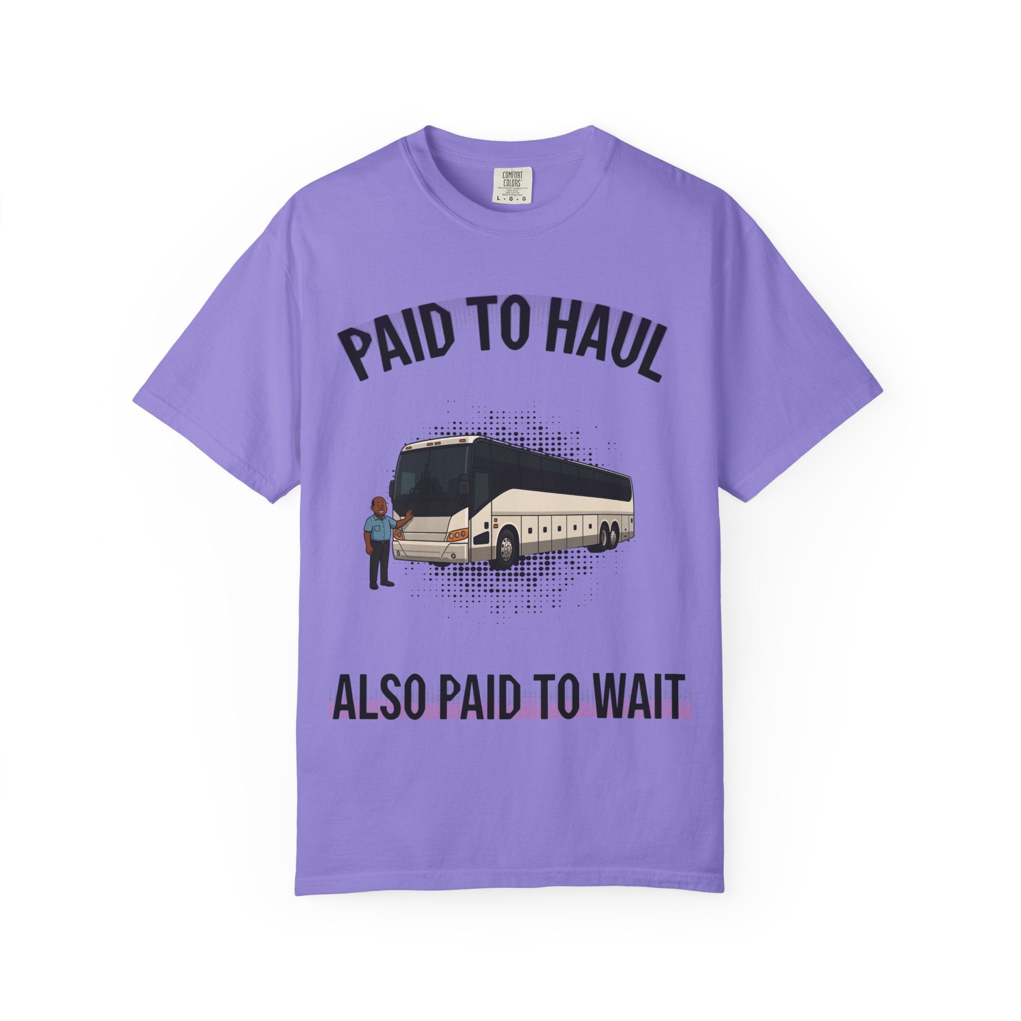 Bus Driver T-Shirt — "Paid to Haul / Also Paid to Wait" Graphic Tee