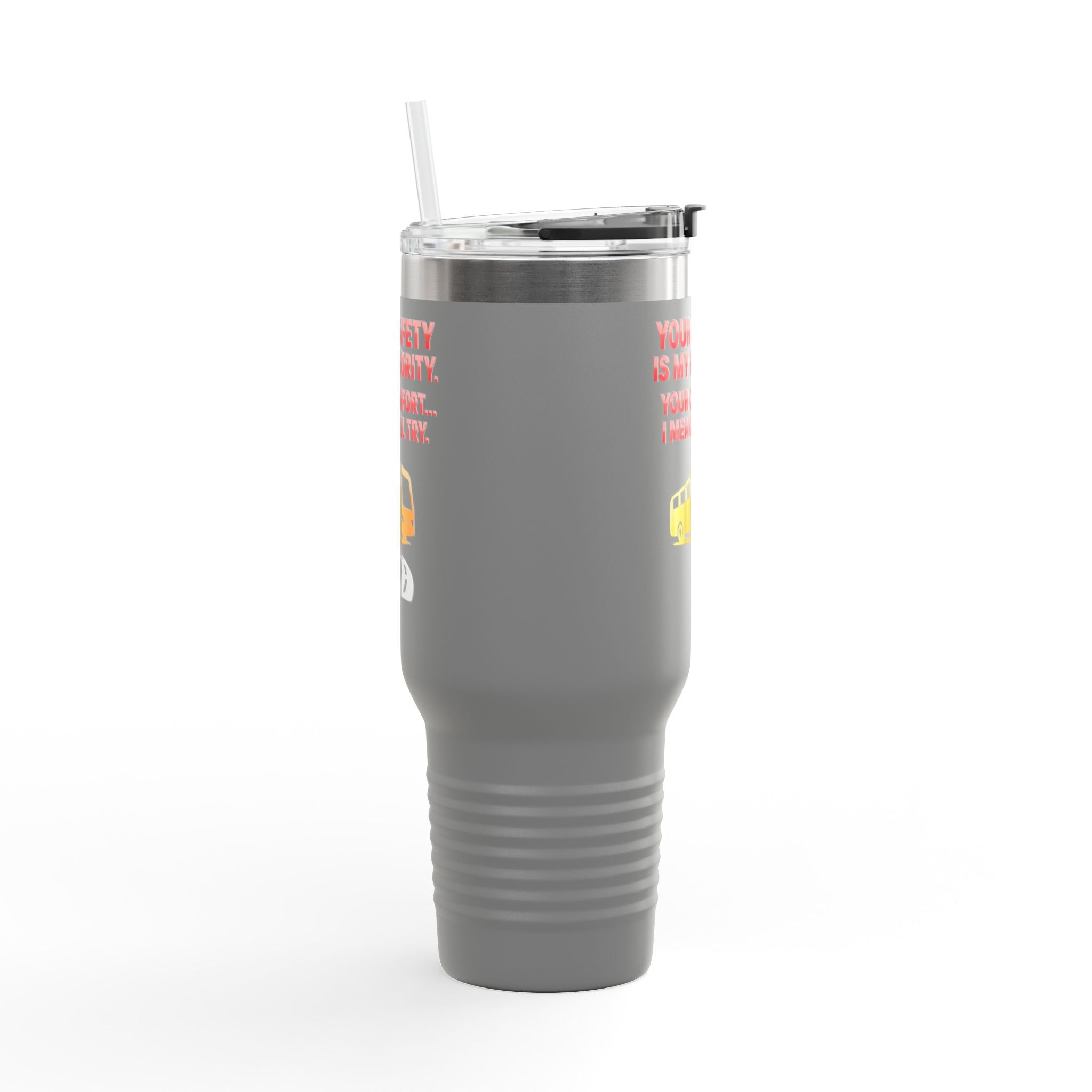 40oz Insulated Travel Mug — 'Your Safety Is My Priority' Tour Bus Road Trip Tumbler