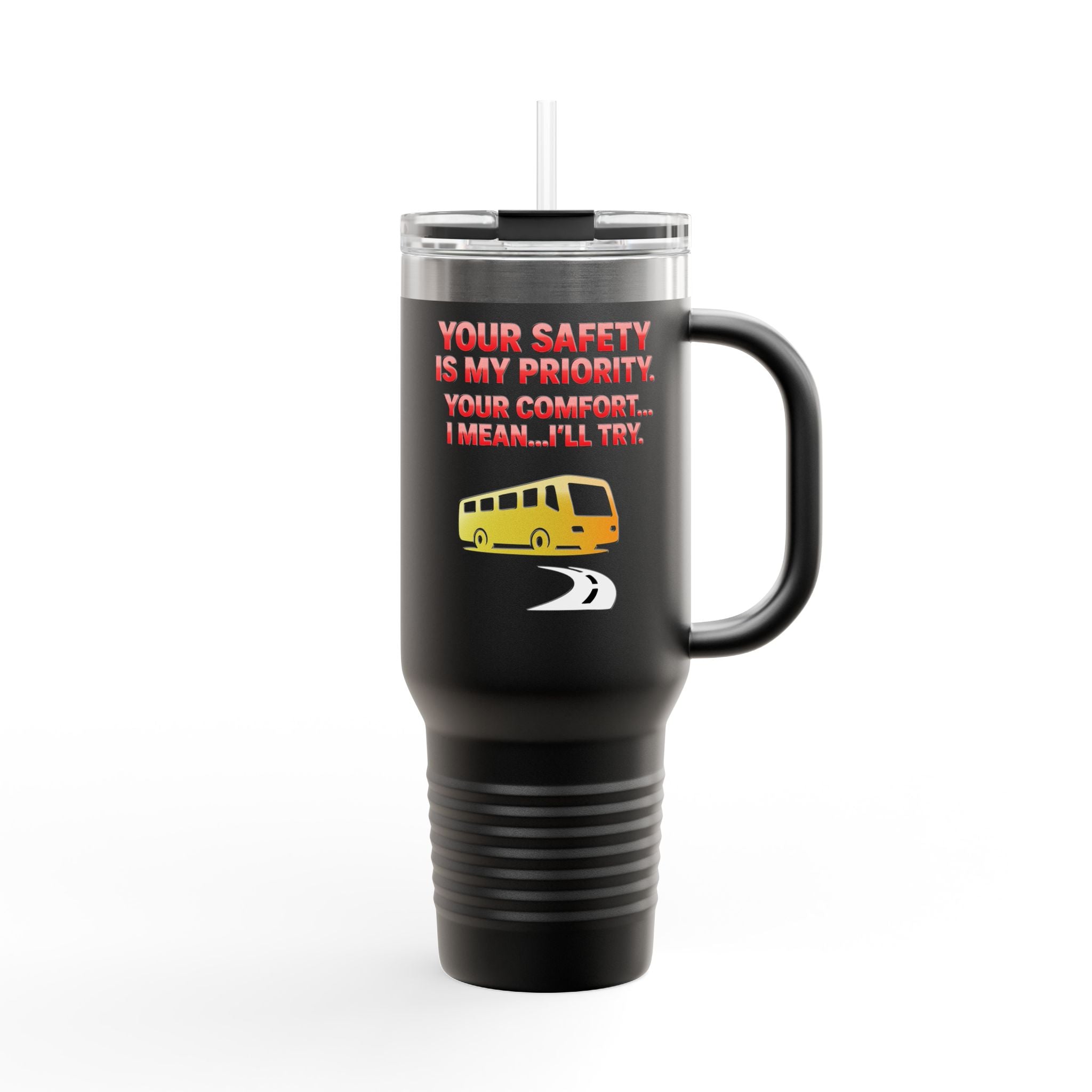 40oz Insulated Travel Mug — 'Your Safety Is My Priority' Tour Bus Road Trip Tumbler