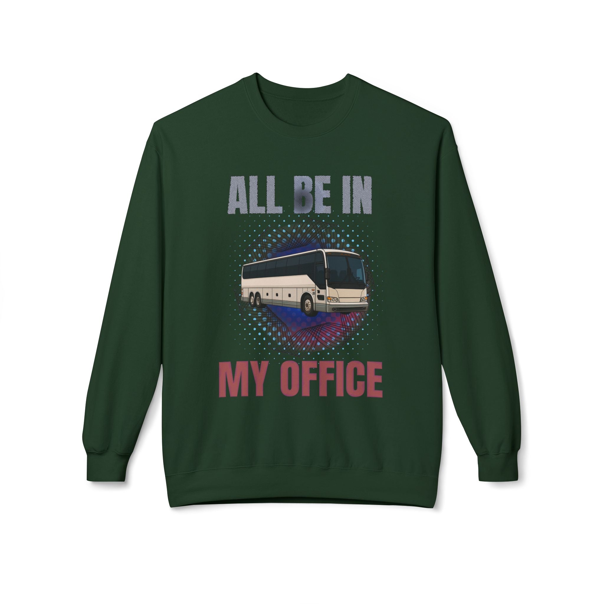 Coach Driver Sweatshirt - “All Be In My Office / Follow the Diesel Fumes” Bus Driver Crewneck