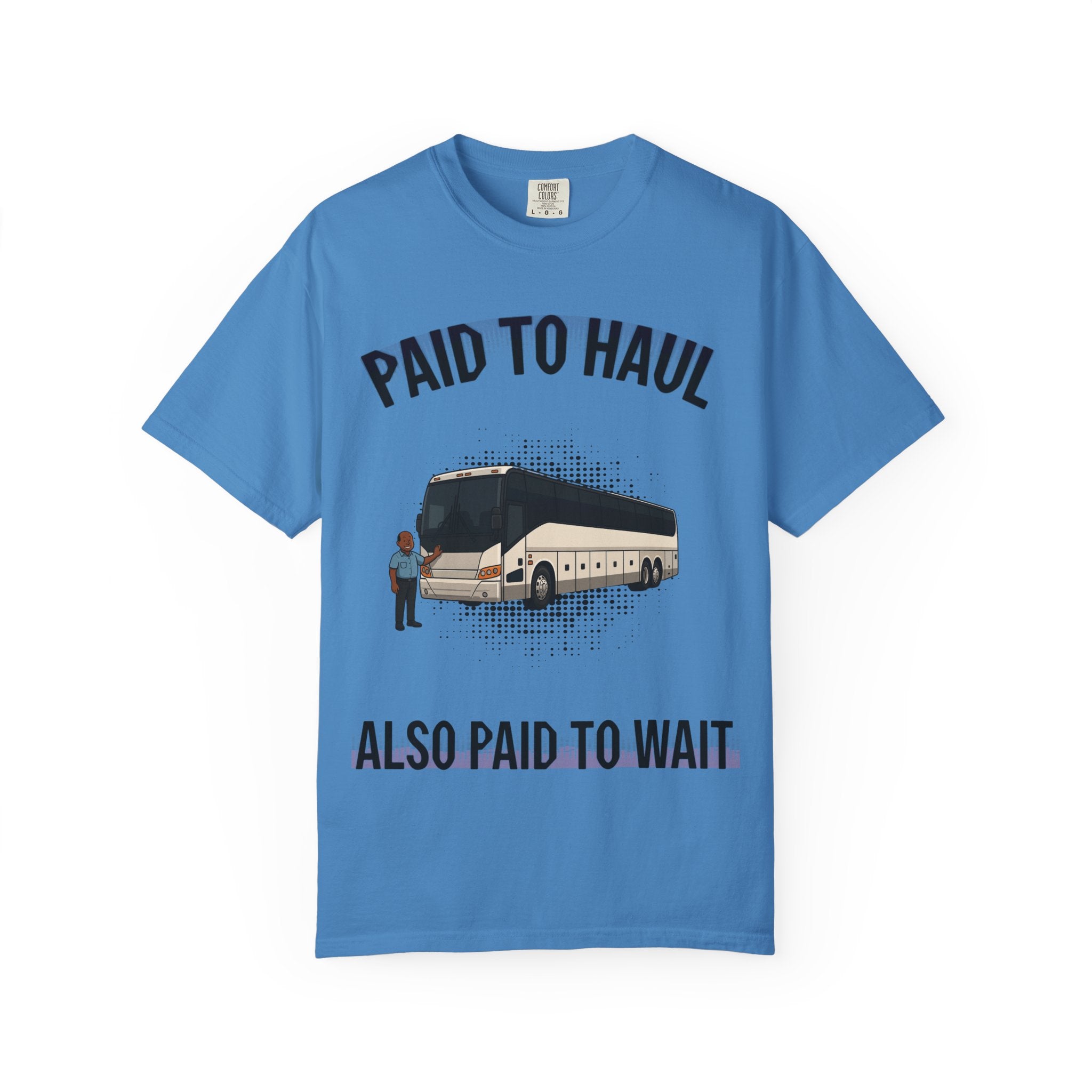 Bus Driver T-Shirt — "Paid to Haul / Also Paid to Wait" Graphic Tee