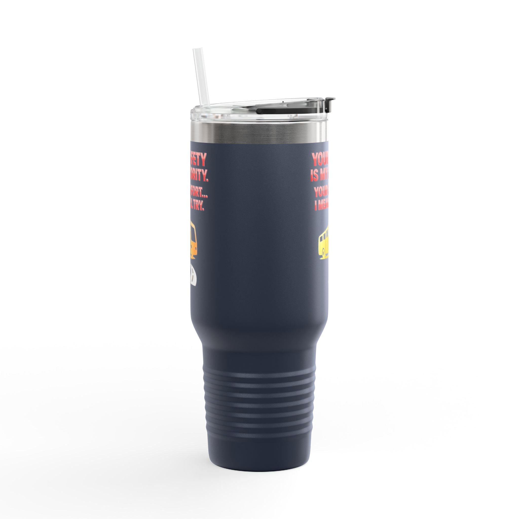 40oz Insulated Travel Mug — 'Your Safety Is My Priority' Tour Bus Road Trip Tumbler