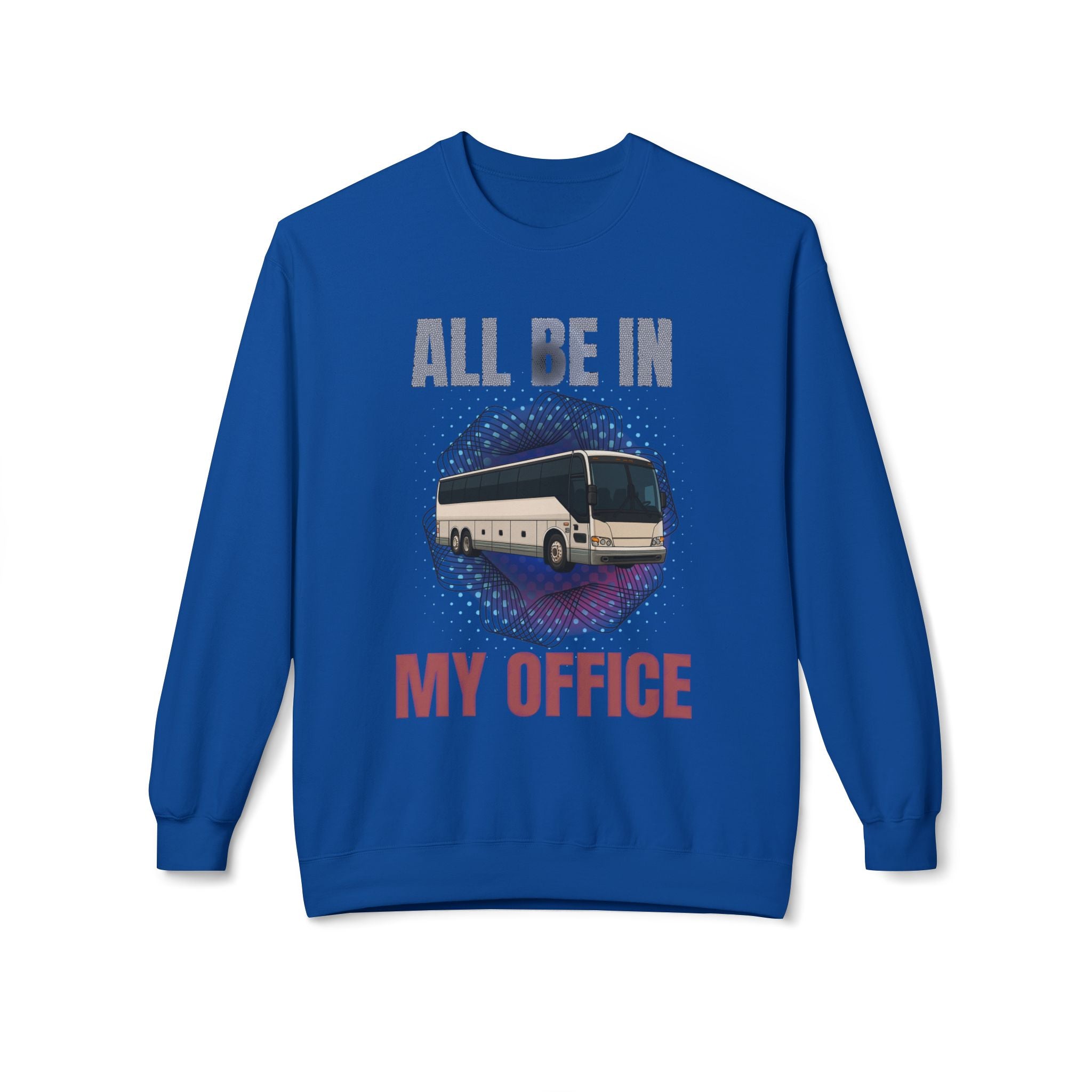 Coach Driver Sweatshirt - “All Be In My Office / Follow the Diesel Fumes” Bus Driver Crewneck