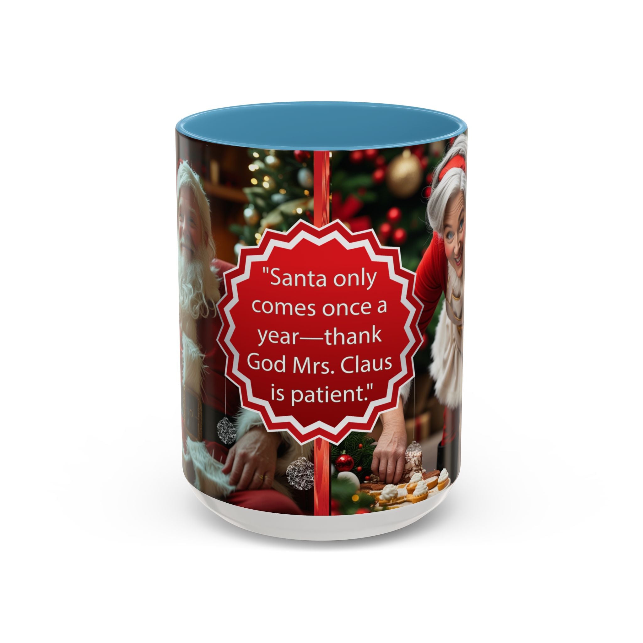 Santa Only Comes Once a Year Mug | Mrs. Claus Funny Christmas Coffee Mug