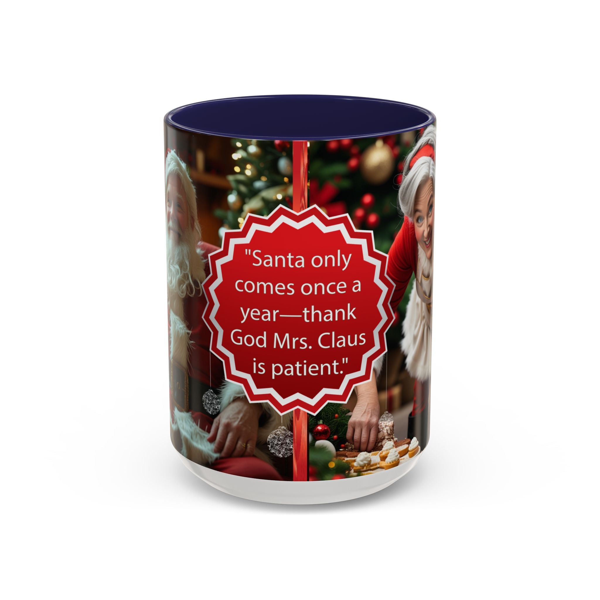 Santa Only Comes Once a Year Mug | Mrs. Claus Funny Christmas Coffee Mug