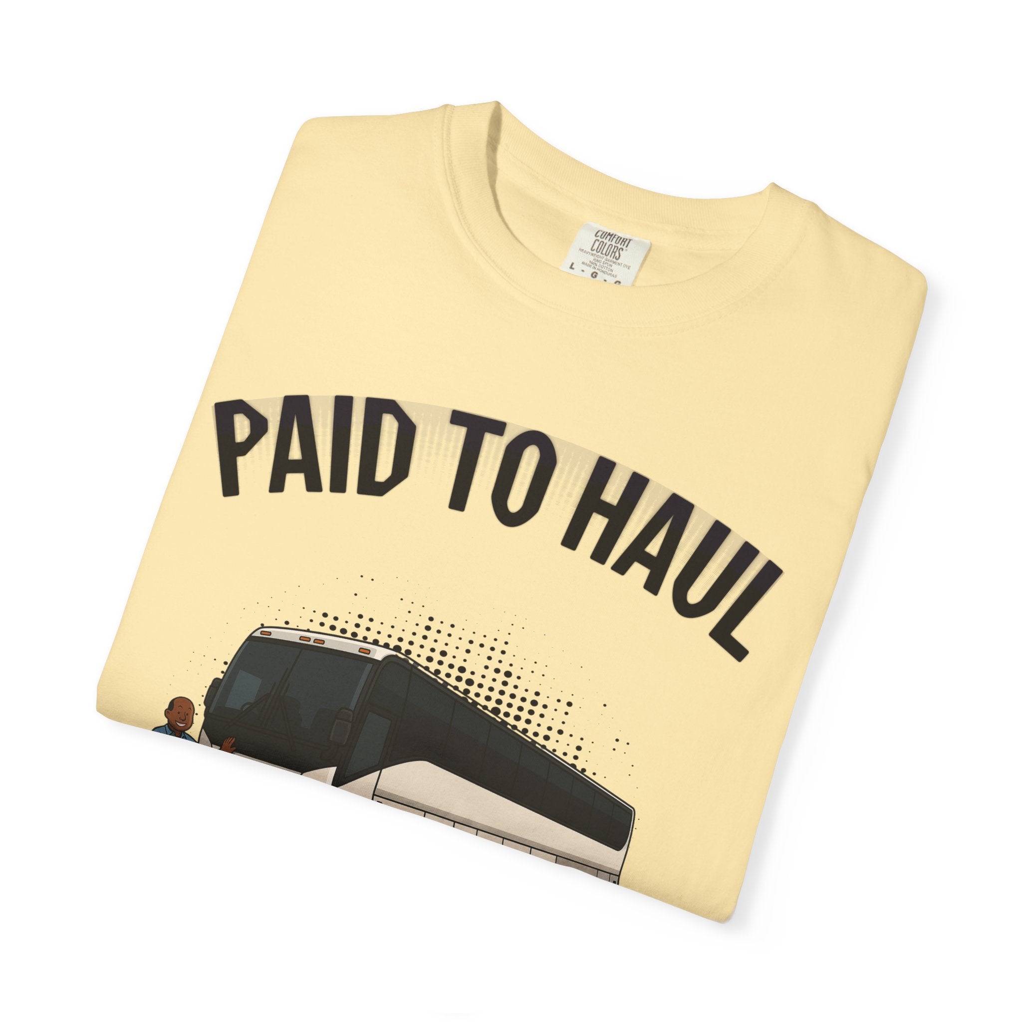 Bus Driver T-Shirt — "Paid to Haul / Also Paid to Wait" Graphic Tee