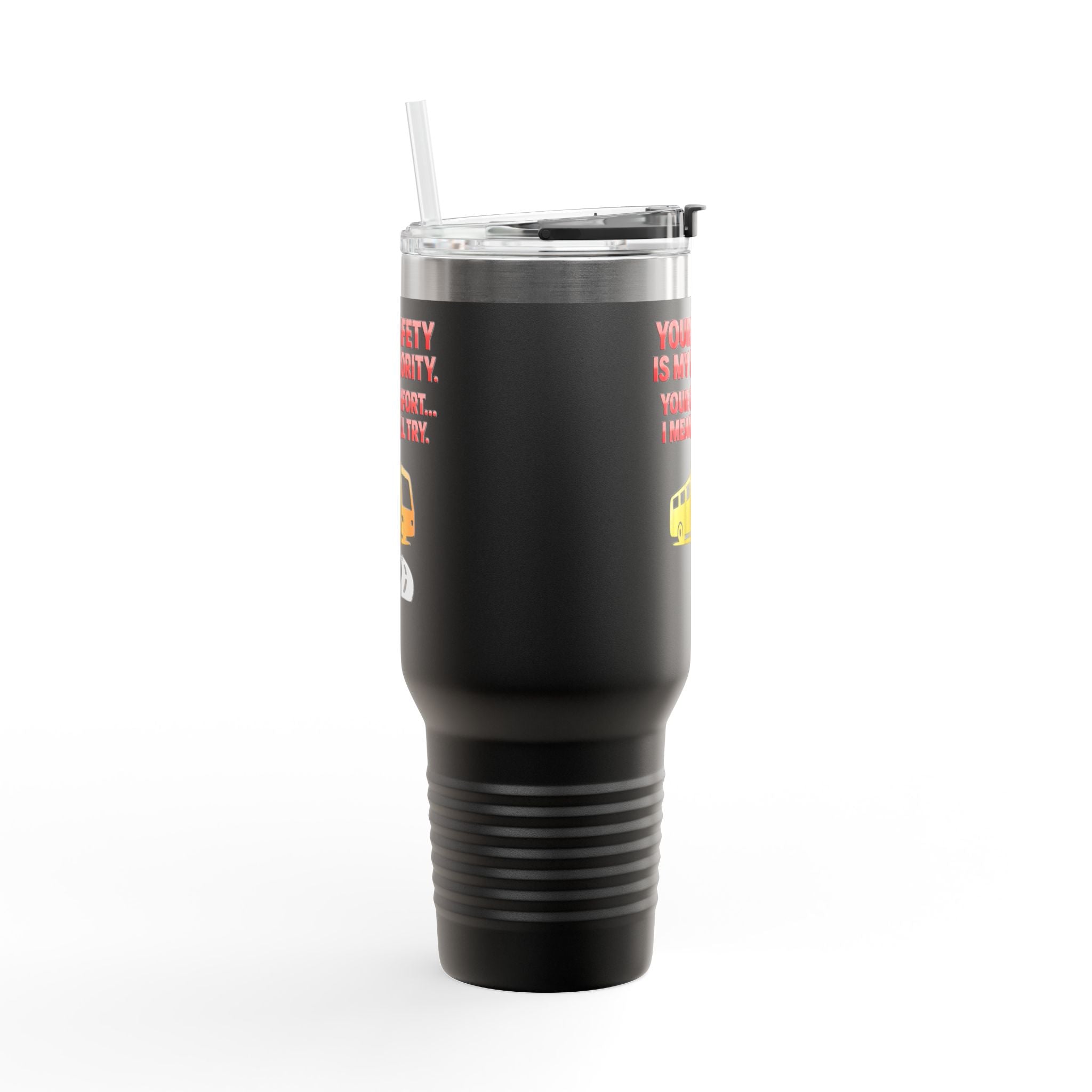 40oz Insulated Travel Mug — 'Your Safety Is My Priority' Tour Bus Road Trip Tumbler