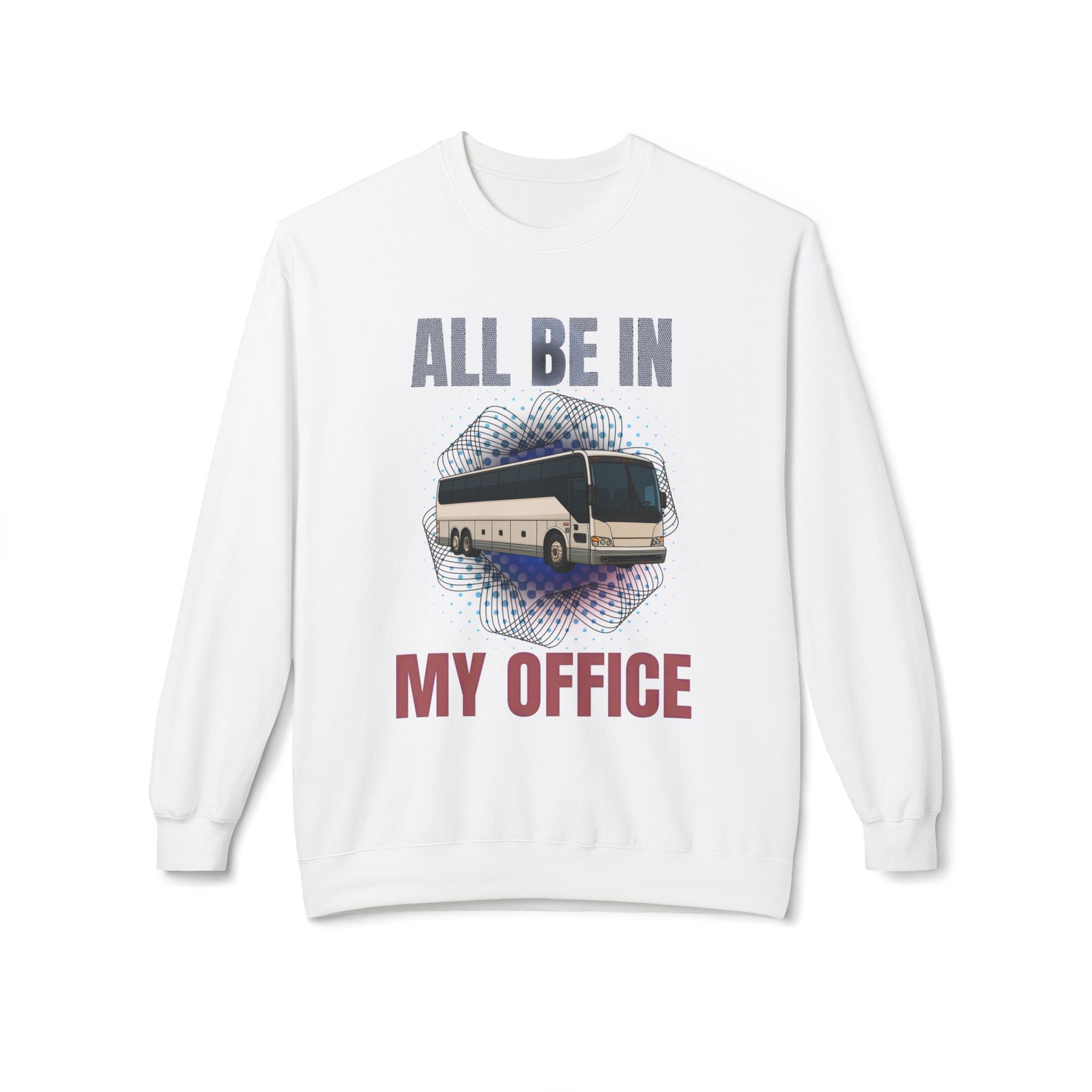 Coach Driver Sweatshirt - “All Be In My Office / Follow the Diesel Fumes” Bus Driver Crewneck