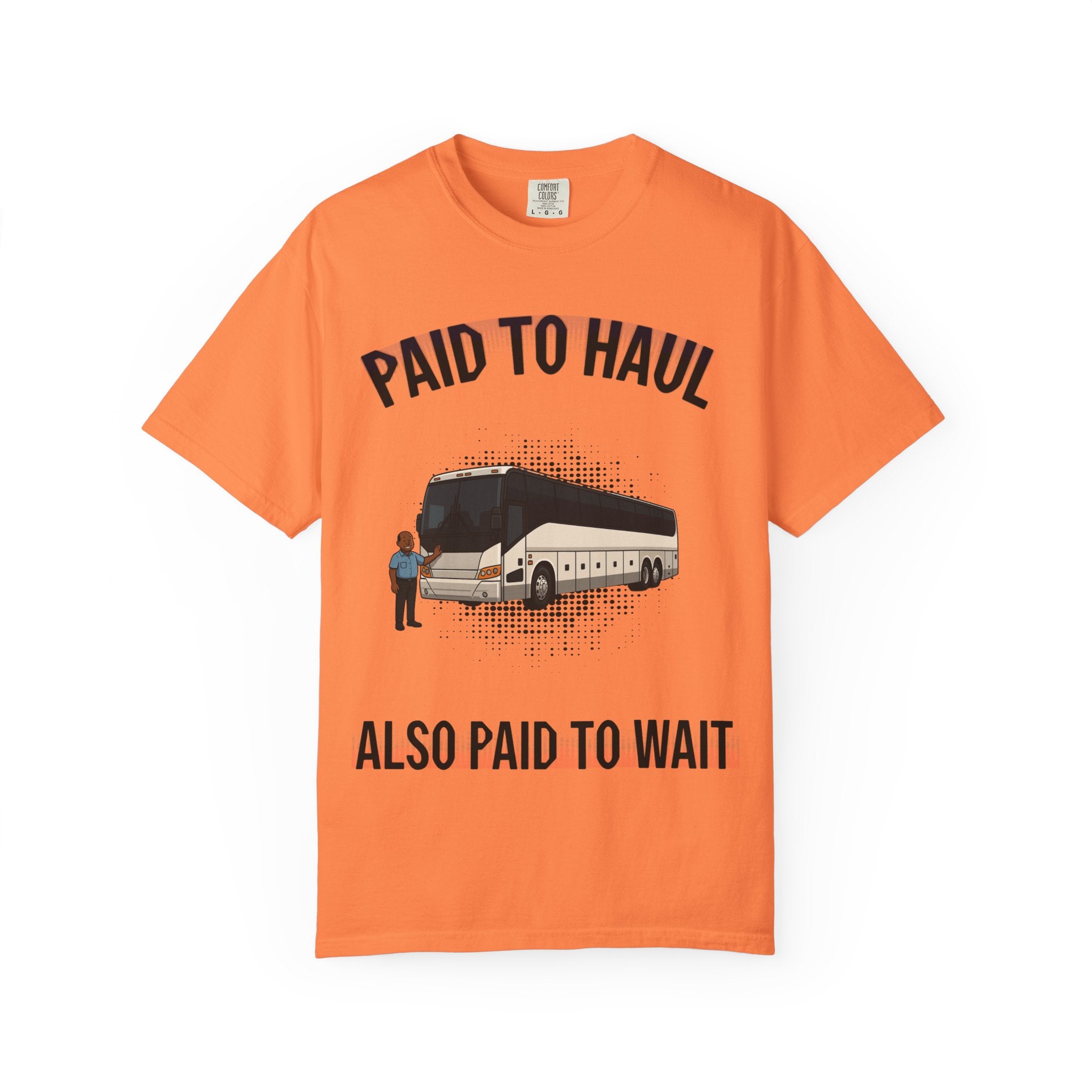 Bus Driver T-Shirt — "Paid to Haul / Also Paid to Wait" Graphic Tee