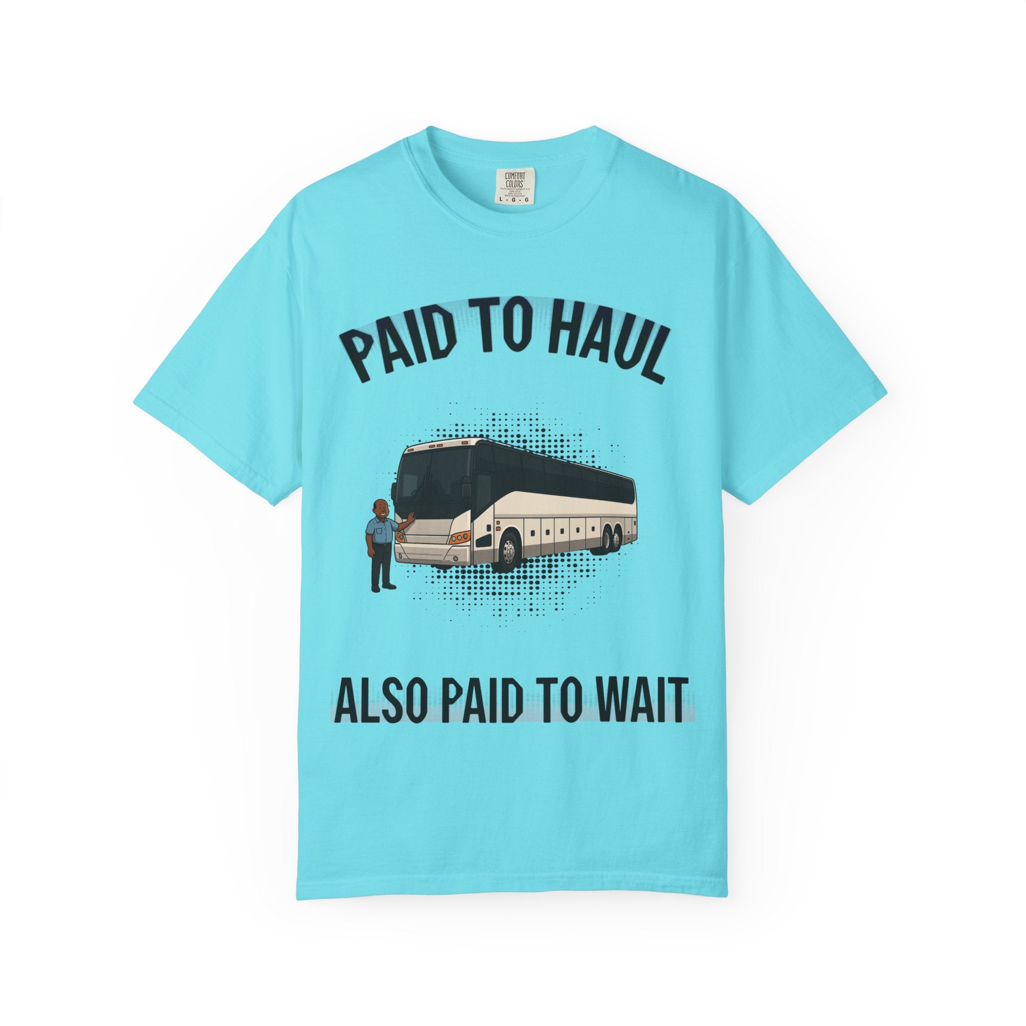 Bus Driver T-Shirt — "Paid to Haul / Also Paid to Wait" Graphic Tee
