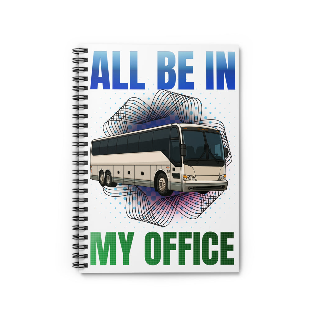 Bus Driver Notebook — "All Be In My Office" Spiral Journal for Coaches & Transit Pros