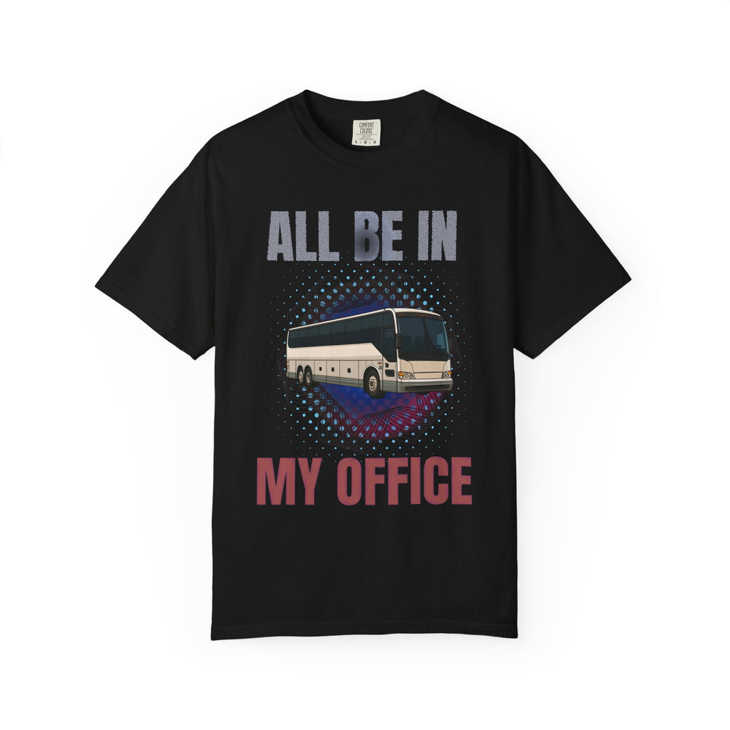 Bus Driver T-Shirt — "All Be In My Office / If You Need Me Follow the Diesel Fumes" Graphic Tee