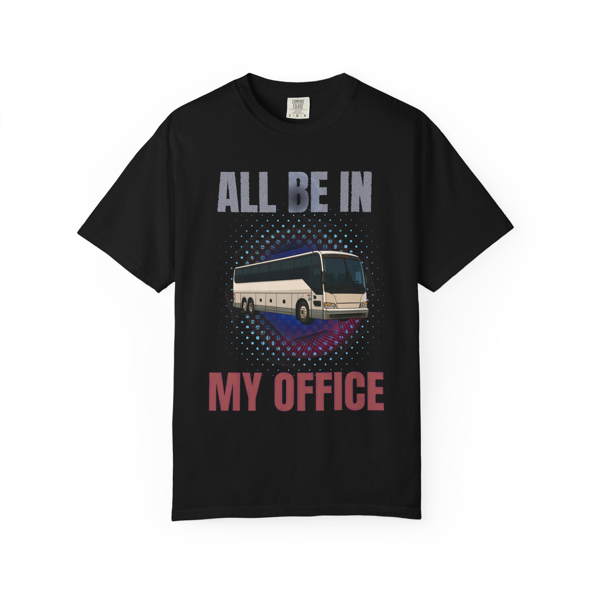 Bus Driver T-Shirt — "All Be In My Office / If You Need Me Follow the Diesel Fumes" Graphic Tee