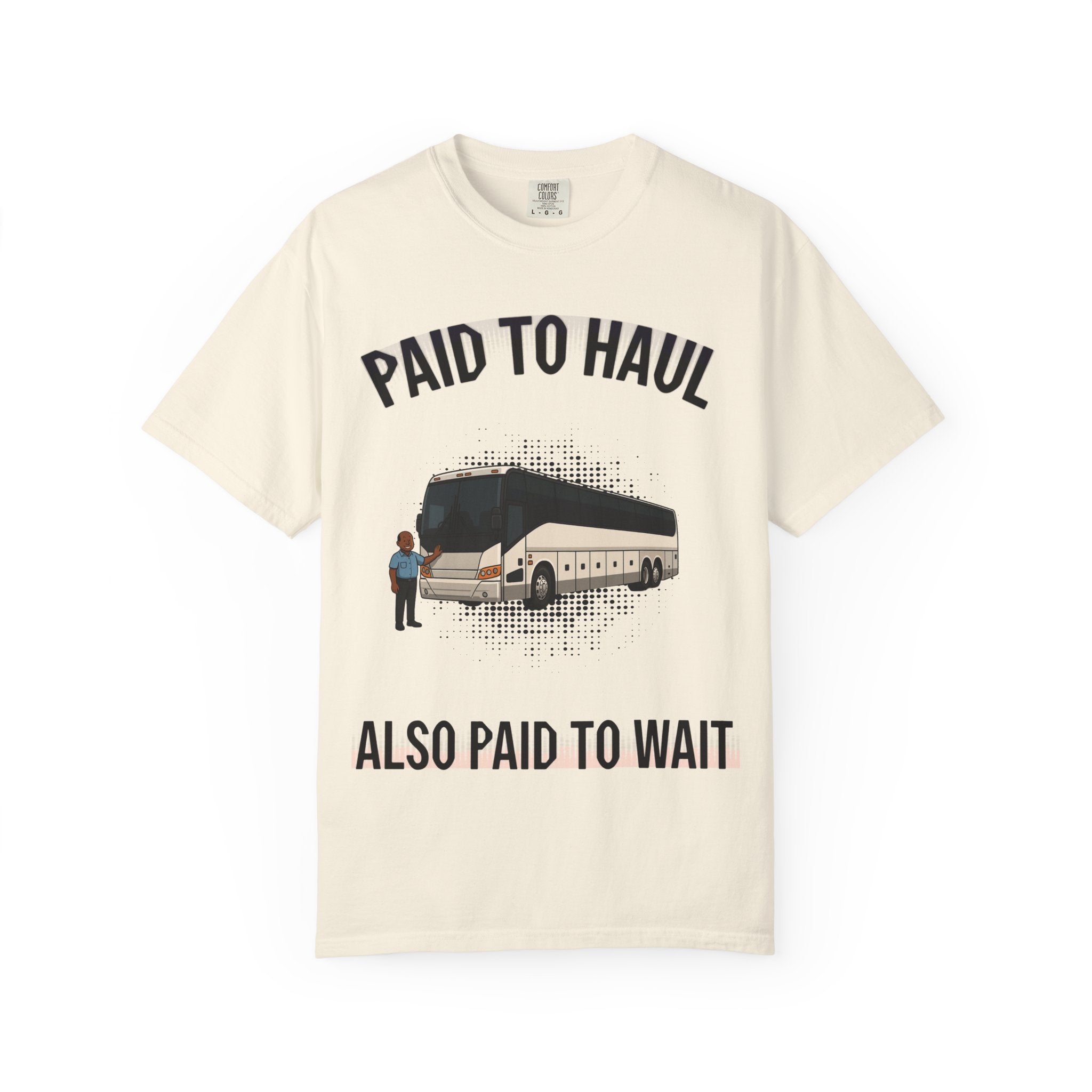 Bus Driver T-Shirt — "Paid to Haul / Also Paid to Wait" Graphic Tee