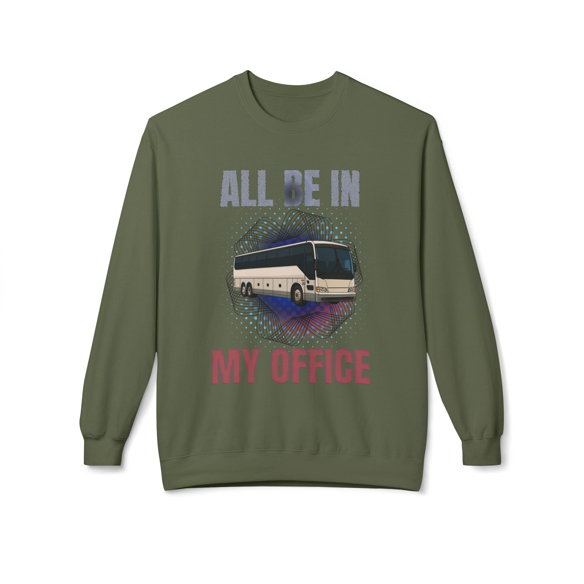 Coach Driver Sweatshirt - “All Be In My Office / Follow the Diesel Fumes” Bus Driver Crewneck