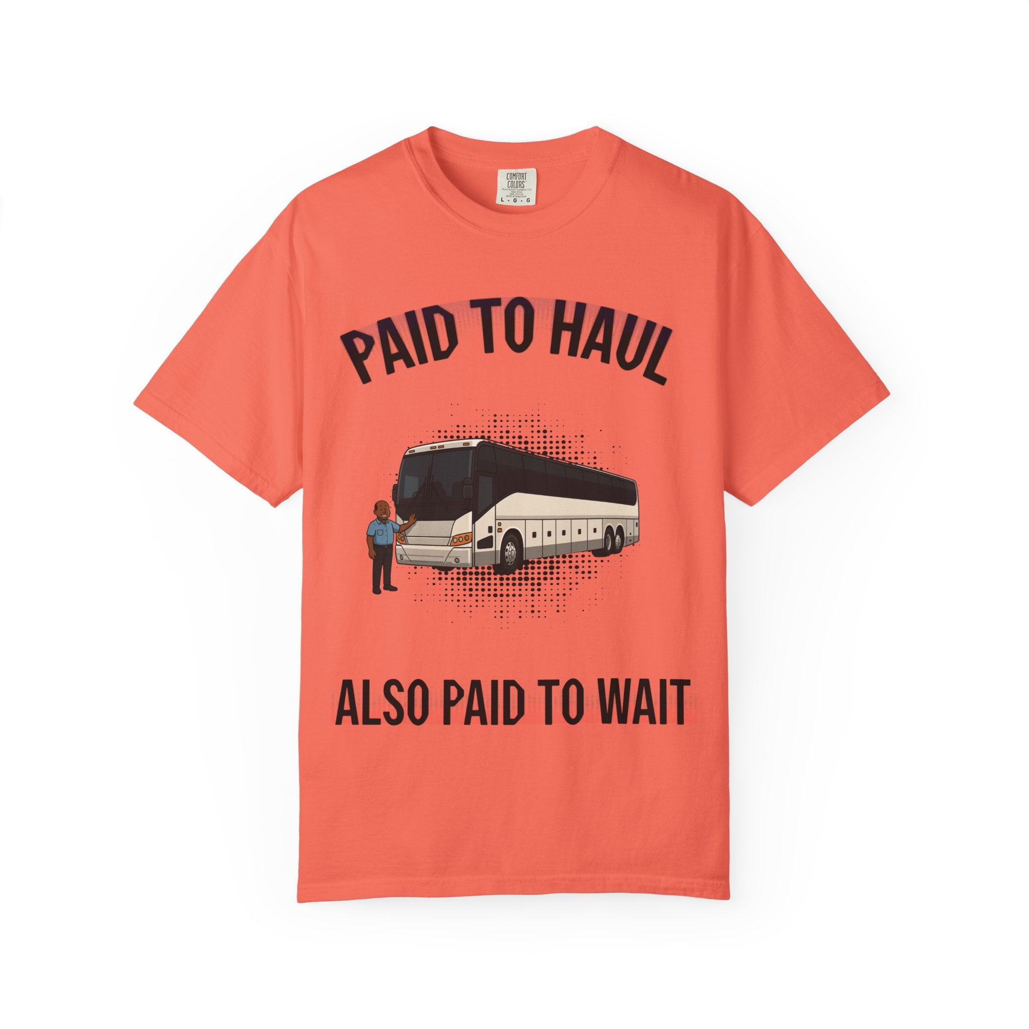 Bus Driver T-Shirt — "Paid to Haul / Also Paid to Wait" Graphic Tee