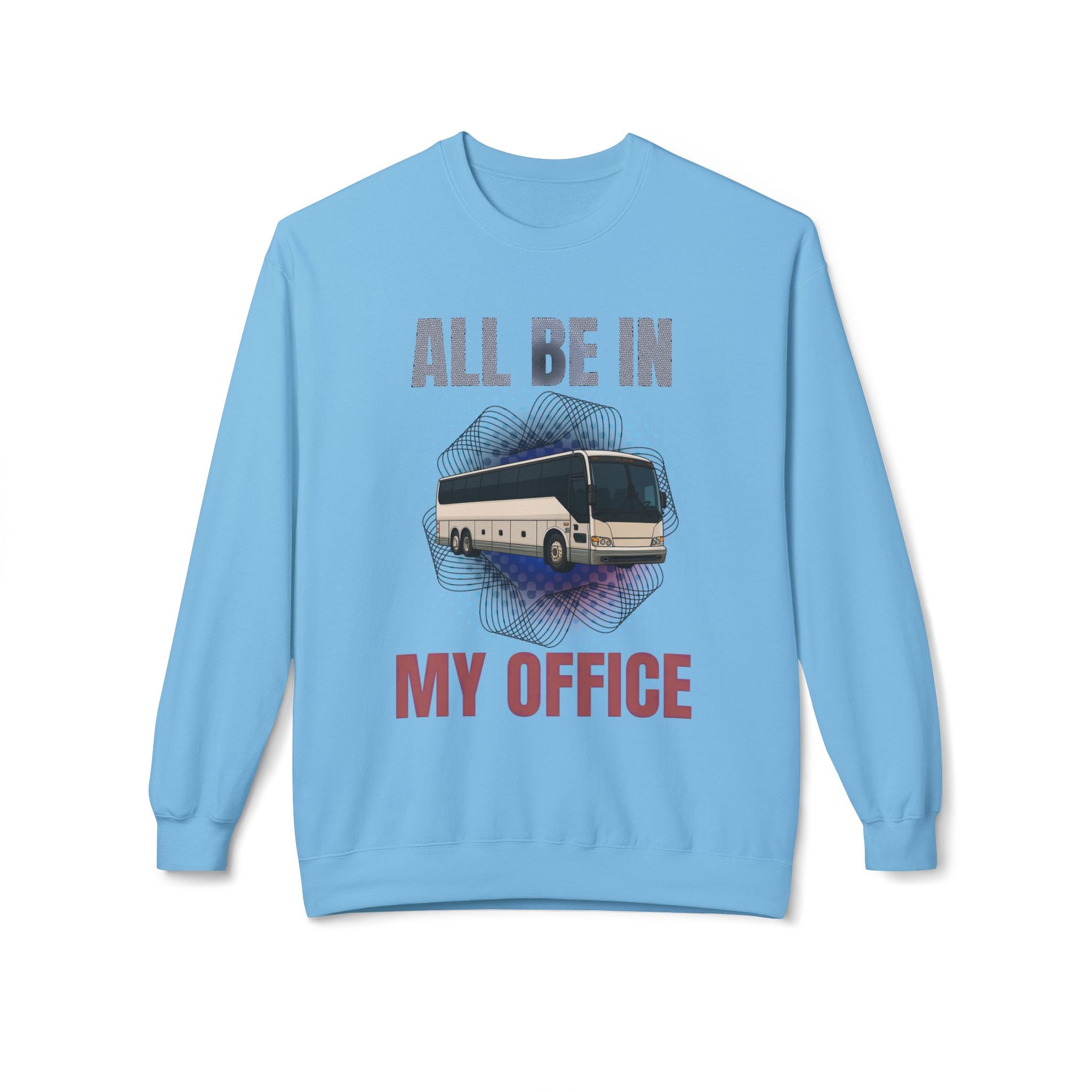 Coach Driver Sweatshirt - “All Be In My Office / Follow the Diesel Fumes” Bus Driver Crewneck