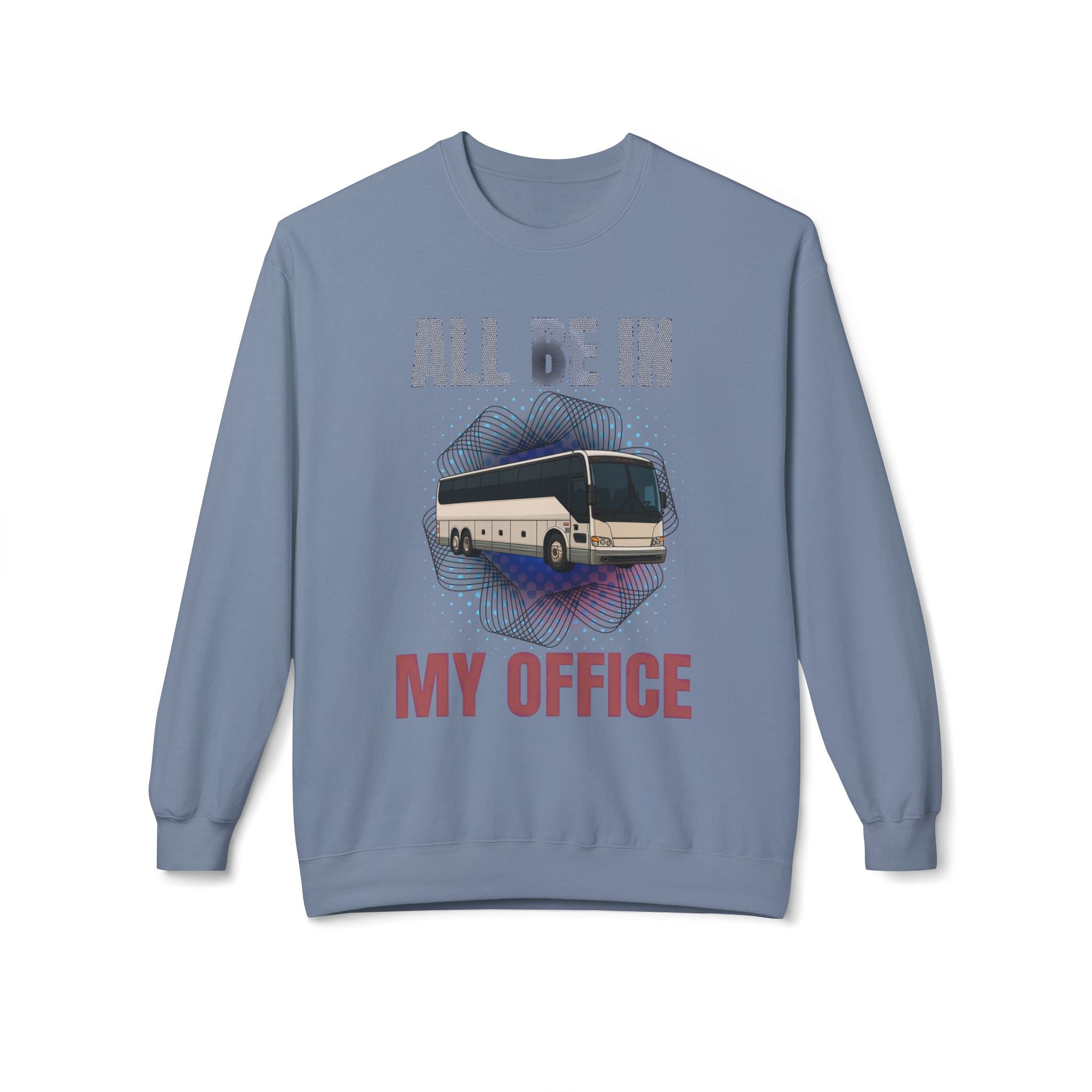 Coach Driver Sweatshirt - “All Be In My Office / Follow the Diesel Fumes” Bus Driver Crewneck