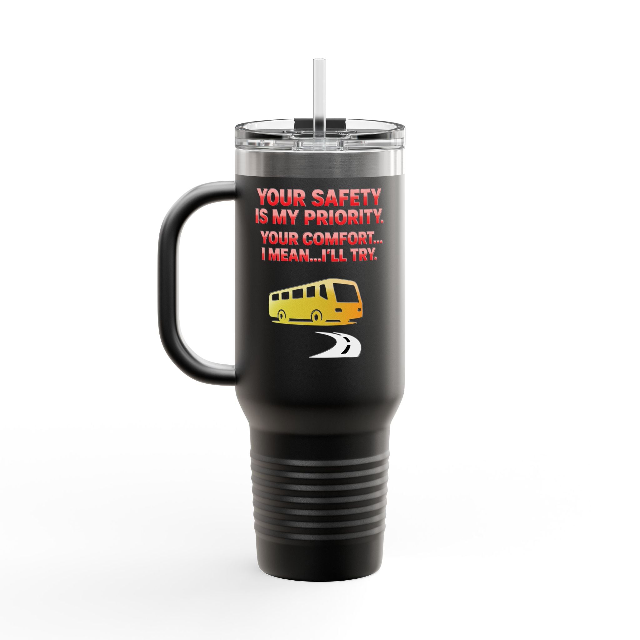 40oz Insulated Travel Mug — 'Your Safety Is My Priority' Tour Bus Road Trip Tumbler
