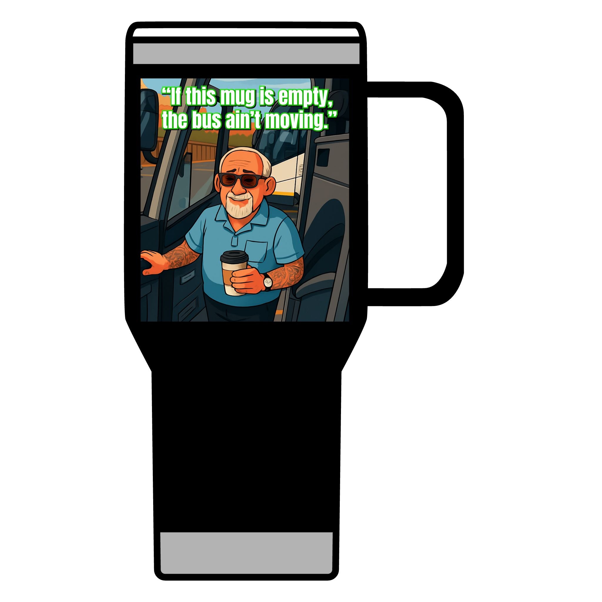 Bus Driver Travel Mug - "If This Mug Is Empty, The Bus Ain't Moving" 20oz Coffee Tumbler