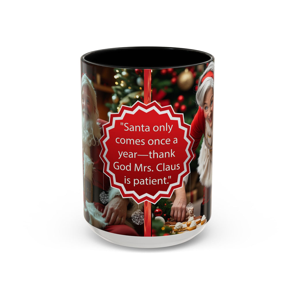 Santa Only Comes Once a Year Mug | Mrs. Claus Funny Christmas Coffee Mug