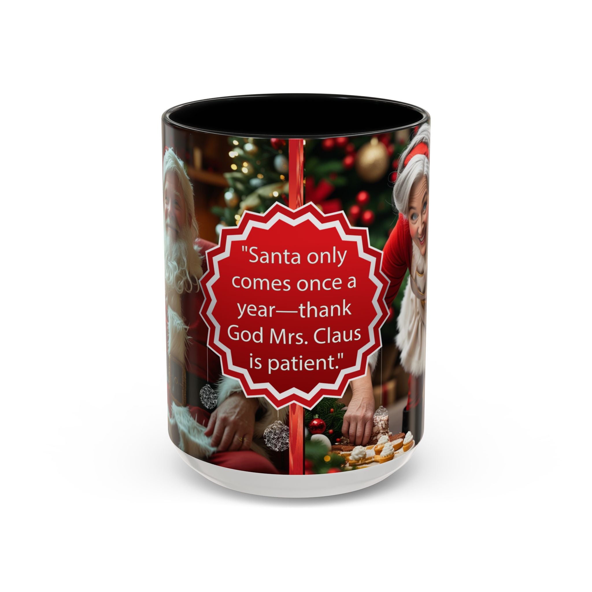 Santa Only Comes Once a Year Mug | Mrs. Claus Funny Christmas Coffee Mug