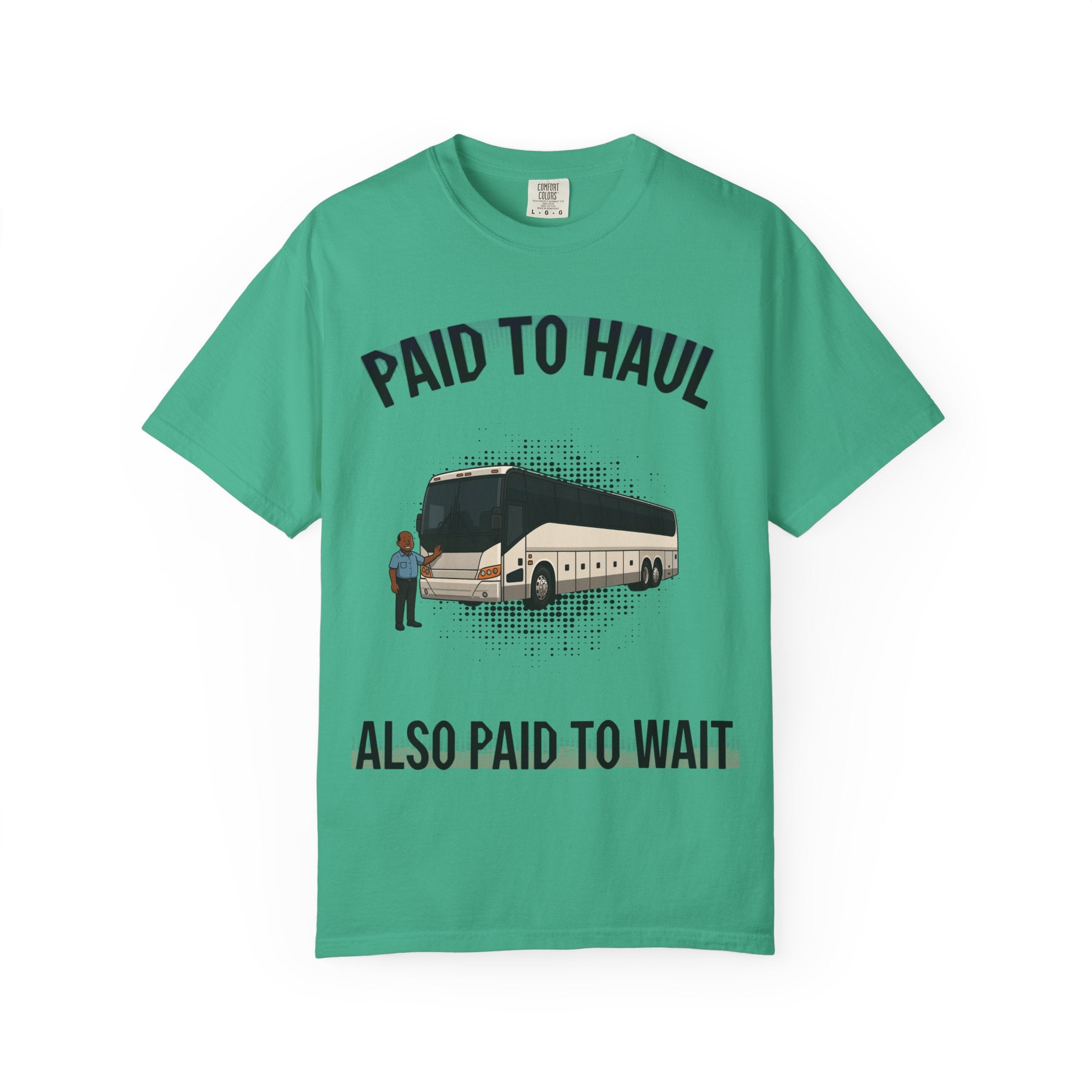Bus Driver T-Shirt — "Paid to Haul / Also Paid to Wait" Graphic Tee