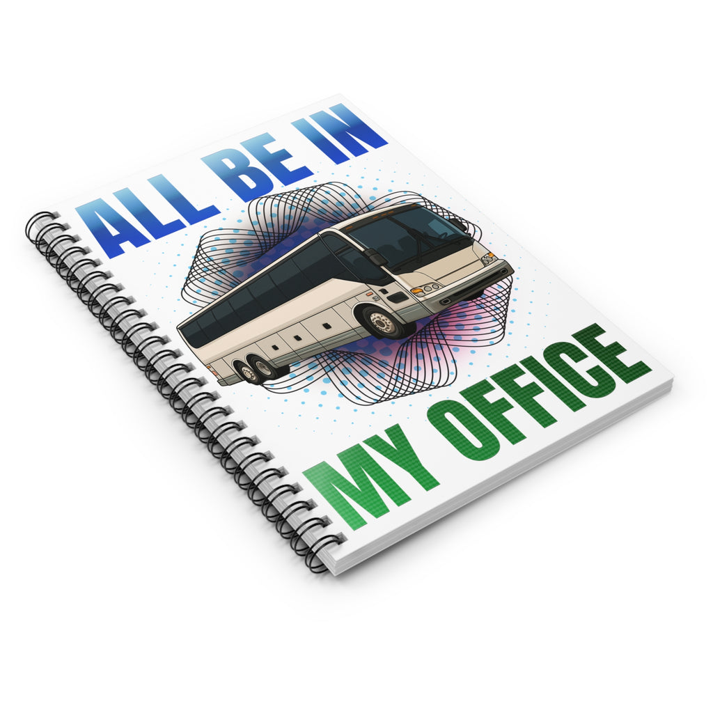 Bus Driver Notebook — "All Be In My Office" Spiral Journal for Coaches & Transit Pros