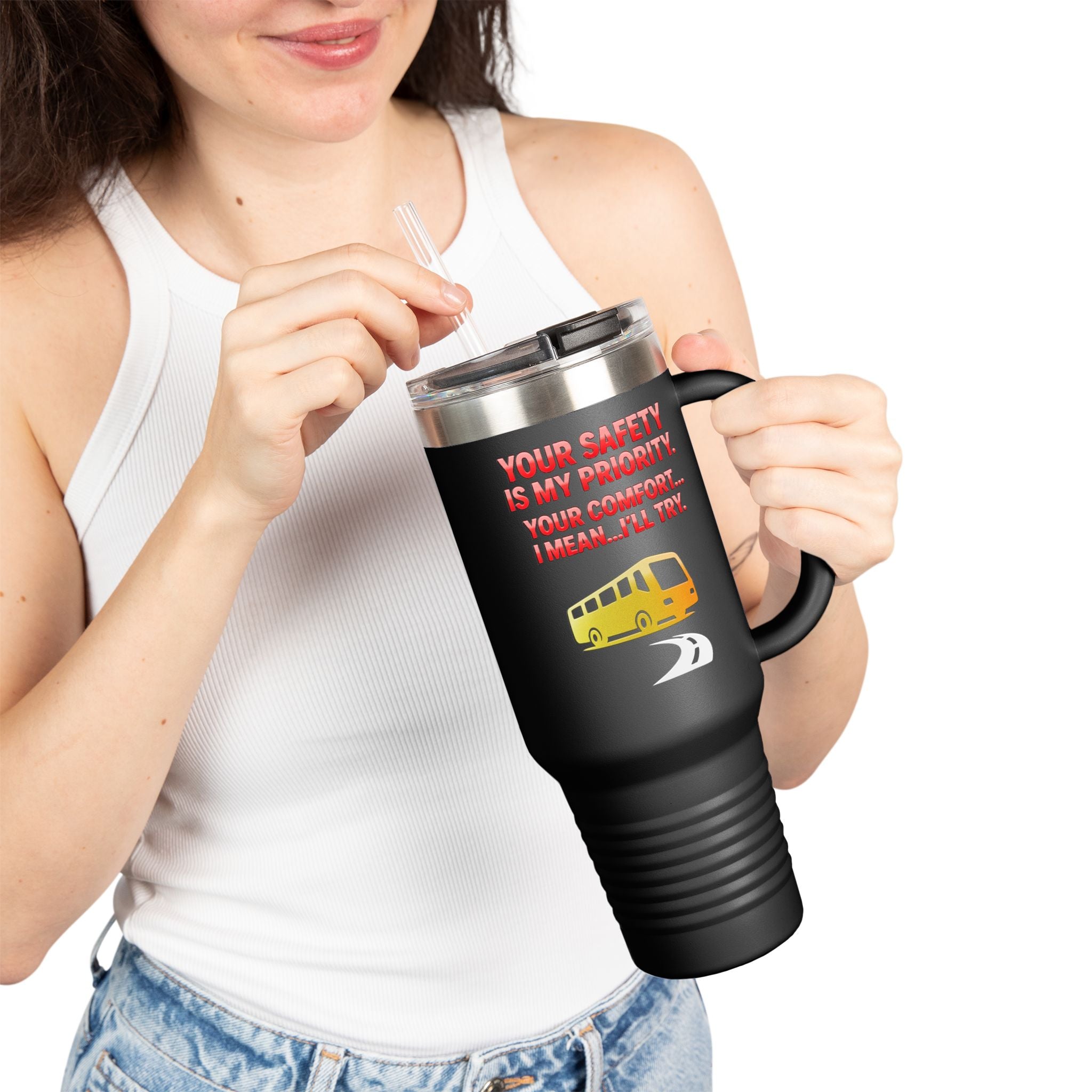 40oz Insulated Travel Mug — 'Your Safety Is My Priority' Tour Bus Road Trip Tumbler